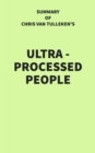 Image for Summary of Chris van Tulleken&#39;s Ultra-Processed People