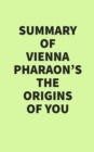 Image for Summary of Vienna Pharaon&#39;s The Origins of You