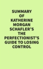 Image for Summary of Katherine Morgan Schafler&#39;s The Perfectionist&#39;s Guide to Losing Control