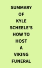Image for Summary of Kyle Scheele&#39;s How to Host a Viking Funeral