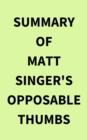 Image for Summary of Matt Singer&#39;s Opposable Thumbs