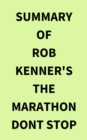 Image for Summary of Rob Kenner&#39;s The Marathon Dont Stop