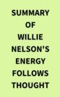 Image for Summary of Willie Nelson&#39;s Energy Follows Thought