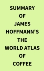 Image for Summary of James Hoffmann&#39;s The World Atlas of Coffee