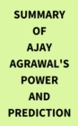 Image for Summary of Ajay Agrawal&#39;s Power and Prediction
