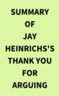 Image for Summary of Jay Heinrichs&#39;s Thank You for Arguing