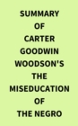 Image for Summary of Carter Goodwin Woodson&#39;s The MisEducation of the Negro