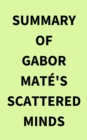Image for Summary of Gabor Mate&#39;s Scattered Minds
