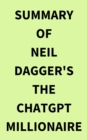 Image for Summary of Neil Dagger&#39;s The ChatGPT Millionaire