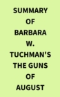 Image for Summary of Barbara W. Tuchman&#39;s The Guns of August