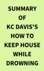 Image for Summary of KC Davis&#39;s How to Keep House While Drowning