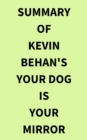 Image for Summary of Kevin Behan&#39;s Your Dog Is Your Mirror