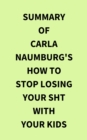Image for Summary of Carla Naumburg&#39;s How to Stop Losing Your Sht with Your Kids