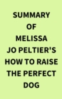 Image for Summary of Melissa Jo Peltier&#39;s How to Raise the Perfect Dog