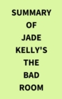 Image for Summary of Jade Kelly&#39;s The Bad Room