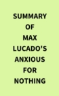 Image for Summary of Max Lucado&#39;s Anxious for Nothing