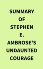 Image for Summary of Stephen E. Ambrose&#39;s Undaunted Courage
