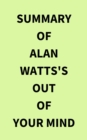Image for Summary of Alan Watts&#39;s Out of Your Mind