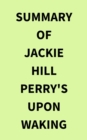 Image for Summary of Jackie Hill Perry&#39;s Upon Waking