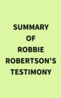 Image for Summary of Robbie Robertson&#39;s Testimony