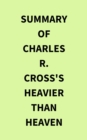 Image for Summary of Charles R. Cross&#39;s Heavier Than Heaven