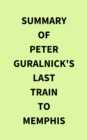 Image for Summary of Peter Guralnick&#39;s Last train to Memphis