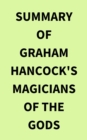 Image for Summary of Graham Hancock&#39;s Magicians of the Gods