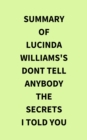 Image for Summary of Lucinda Williams&#39;s Dont Tell Anybody the Secrets I Told You