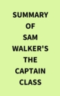 Image for Summary of Sam Walker&#39;s The Captain Class