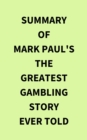 Image for Summary of Mark Paul&#39;s The Greatest Gambling Story Ever Told