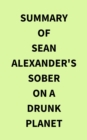 Image for Summary of Sean Alexander&#39;s Sober On A Drunk Planet