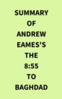 Image for Summary of Andrew Eames&#39;s The 8:55 to Baghdad