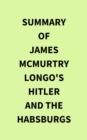 Image for Summary of James McMurtry Longo&#39;s Hitler and the Habsburgs
