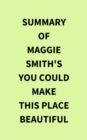 Image for Summary of Maggie Smith&#39;s You Could Make This Place Beautiful