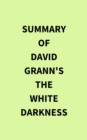 Image for Summary of David Grann&#39;s The White Darkness
