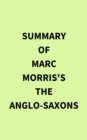 Image for Summary of Marc Morris&#39;s The Anglo-Saxons
