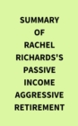 Image for Summary of Rachel Richards&#39;s Passive Income Aggressive Retirement