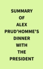 Image for Summary of Alex Prud&#39;homme&#39;s Dinner with the President