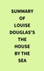 Image for Summary of Louise Douglas&#39;s The House by the Sea