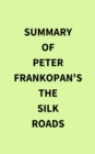 Image for Summary of Peter Frankopan&#39;s The Silk Roads