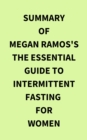 Image for Summary of Megan Ramos&#39;s The Essential Guide to Intermittent Fasting for Women