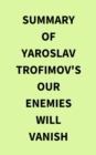 Image for Summary of Yaroslav Trofimov&#39;s Our Enemies Will Vanish