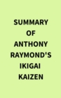 Image for Summary of Anthony Raymond&#39;s Ikigai  Kaizen