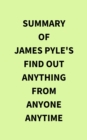 Image for Summary of James Pyle&#39;s Find Out Anything From Anyone Anytime