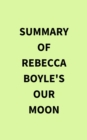 Image for Summary of Rebecca Boyle&#39;s Our Moon