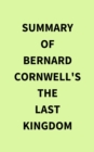 Image for Summary of Bernard Cornwell&#39;s The Last Kingdom