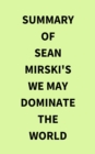 Image for Summary of Sean Mirski&#39;s We May Dominate the World