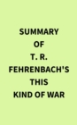 Image for Summary of T. R. Fehrenbach&#39;s This Kind of War
