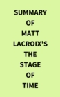 Image for Summary of Matt LaCroix&#39;s The Stage of Time