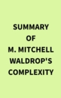 Image for Summary of M. Mitchell Waldrop&#39;s Complexity